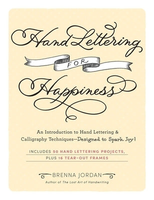 Hand Lettering for Happiness: An Introduction to Hand Lettering & Calligraphy Techniques--Designed to Spark Joy! by Jordan, Brenna