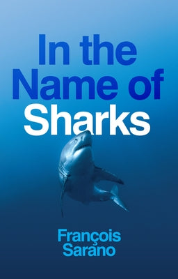 In the Name of Sharks by Sarano, Fran&#231;ois