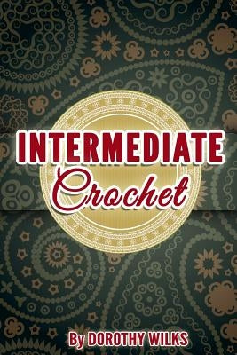 Intermediate Crochet by Wilks, Dorothy