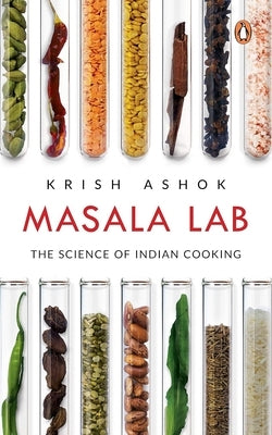 Masala Lab: The Science of Indian Cooking by Ashok, Krish