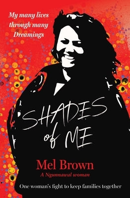 Shades of Me: My Many Lives Through Many Dreamings by Brown, Mel