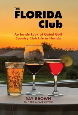 The Florida Club: An Inside Look at Gated Golf Country Club Life in Florida by Brown, Ray