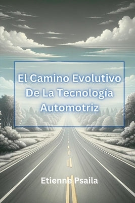 El Camino Evolutivo De La Tecnolog?a Automotriz by Psaila, Etienne