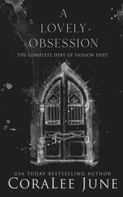 A Lovely Obsession: The Complete Debt of Passion Duet by June, Coralee