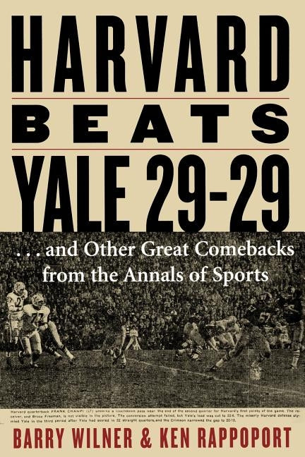 Harvard Beats Yale 29-29: ...and Other Great Comebacks from the Annals of Sports by Wilner, Barry