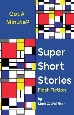 Super Short Stories by Wallfisch, Mark C.