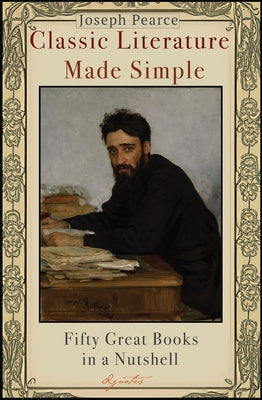 Classic Literature Made Simple: Fifty Great Books in a Nutshell by Pearce, Joseph