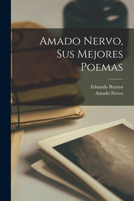 Amado Nervo, sus mejores poemas by Nervo, Amado