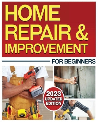 Home Repair & Improvement: The Ultimate DIY Guide with Comprehensive Repair Solutions and Techniques by Middleton, Darren