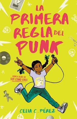 La Primera Regla del Punk / The First Rule of Punk by PÃ©rez, Celia C.