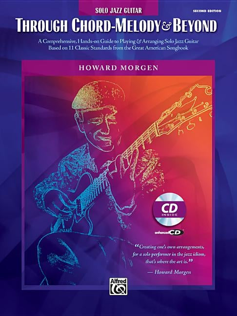 Howard Morgen -- Through Chord Melody & Beyond: A Comprehensive Hands-On Guide to Playing & Arranging Solo Jazz Guitar Based on 11 Classic Standards f by Morgen, Howard