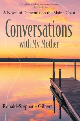 Conversations with My Mother: A Novel of Dementia on the Maine Coast by Gilbert, Ronald-St?phane