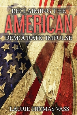 Reclaiming The American Democratic Impulse by Vass, Laurie Thomas