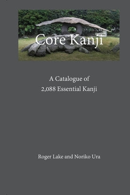 Core Kanji: A Catalogue of 2,088 Essential Kanji by Lake, Roger