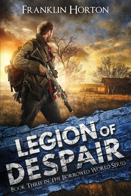 Legion Of Despair: Book Three in The Borrowed World Series by Horton, Franklin