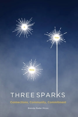 Three Sparks: A True Story: Connections, Community, Commitment by Mross, Brenda