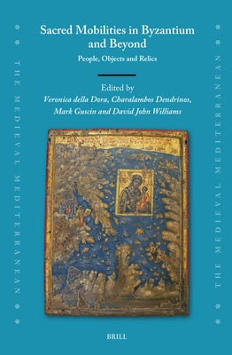 Sacred Mobilities in Byzantium and Beyond: People, Objects and Relics by Della Dora, Veronica