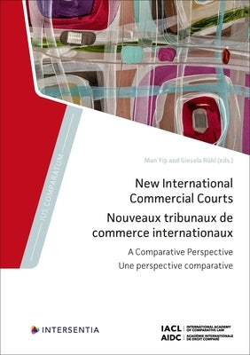 New International Commercial Courts: A Comparative Perspective by Yip, Man