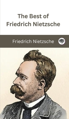 The Best of Friedrich Nietzsche by Nietzsche, Friedrich