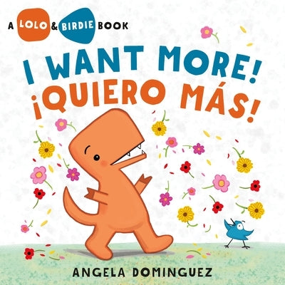 Lolo and Birdie: I Want More! / ¡Quiero Más! by Dominguez, Angela