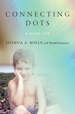 Connecting Dots: A Blind Life by Miele, Joshua A.