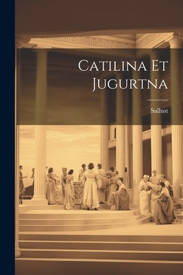 Catilina et Jugurtna by Sallust