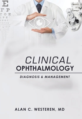 Clinical Ophthalmology: Diagnosis & Management by Westeren, Alan C.