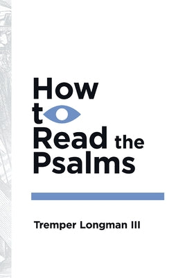 How to Read the Psalms by Longman III, Tremper