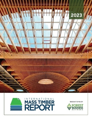 2023 International Mass Timber Report by Dawson, Emily