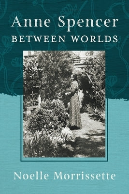 Anne Spencer Between Worlds by Morrissette, Noelle