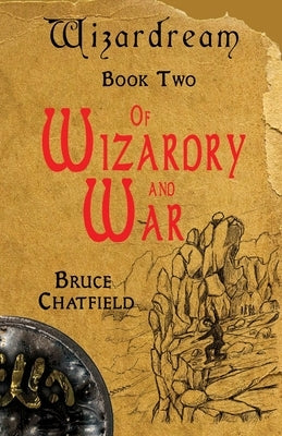 Of Wizardry and War: Wizardream Book Two by Chatfield, Bruce