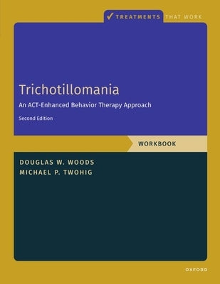 Trichotillomania: Workbook: An Act-Enhanced Behavior Therapy Approach, Workbook - Second Edition by Twohig, Michael P.
