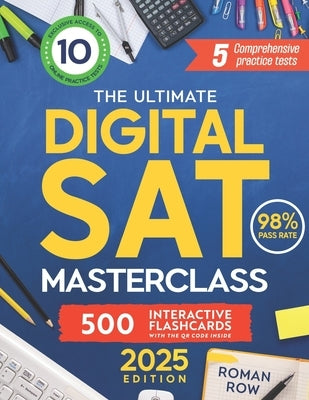 The Ultimate Digital SAT Masterclass: Break Through the SAT Barrier: 5 Full Tests, 10 Online Exams, 500 Flashcards, and a 98% Pass Rate by Row, Roman