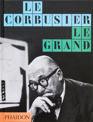 Le Corbusier: Le Grand by Editors, Phaidon