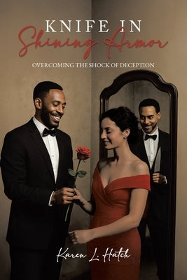 Knife in Shining Armor: Overcoming The Shock of Deception by Hatch, Karen L.