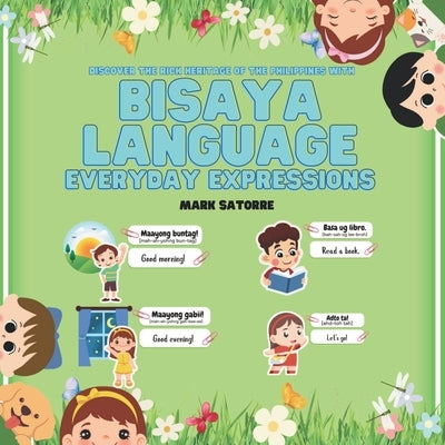 Bisaya Language: Everyday Expressions by Satorre, Mark