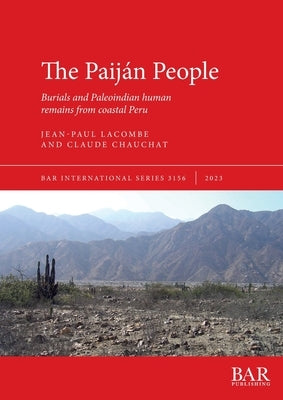 The Paiján People: Burials and Paleoindian human remains from coastal Peru by Lacombe, Jean-Paul