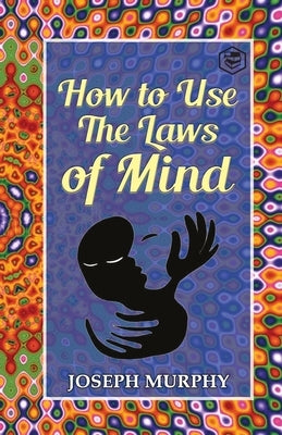 How to Use the Laws of Mind by Murphy, Joseph