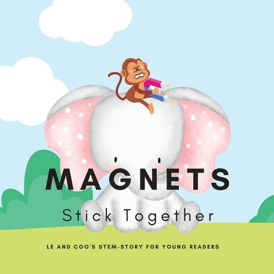 Magnets, Stick Together: A STEM Story for Young Readers (Perfect book to inspire child's curiosity about science at very young age): LE and COO by Mohanty, Shiva S.
