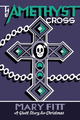 The Amethyst Cross: A Ghost Story for Christmas by Fitt, Mary