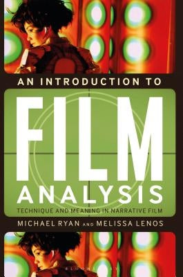 An Introduction to Film Analysis: Technique and Meaning in Narrative Film by Ryan, Michael