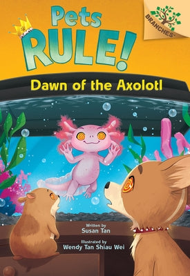 Dawn of the Axolotl: A Branches Book (Pets Rule! #9) by Tan, Susan