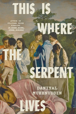 This Is Where the Serpent Lives by Mueenuddin, Daniyal