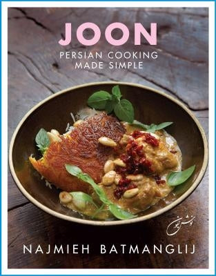 Joon: Persian Cooking Made Simple by Batmanglij, Najmieh