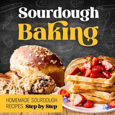 Sourdough Baking: Homemade Sourdough Recipes, Step by Step: How to Make Sourdough Bread by Hall, Melissa