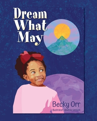 Dream What May by Orr, Becky