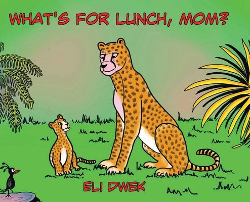 What's For Lunch, Mom? by Dwek, Eli