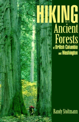 Hiking the Ancient Forests of British Columbia and Washington by Stoltmann, Randy