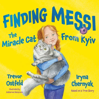 Finding Messi: The Miracle Cat from Kyiv by Ostfeld, Trevor