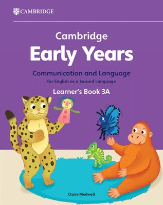 Cambridge Early Years Communication and Language for English as a Second Language Learner's Book 3a: Early Years International by Medwell, Claire